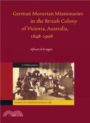 German Moravian Missionaries in the British Colony of Victoria, Australia, 1848-1908 ― Influential Strangers