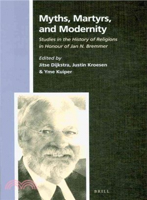 Myths, Martyrs, and Modernity ─ Studies in the History of Religions in Honour of Jan N. Bremmer