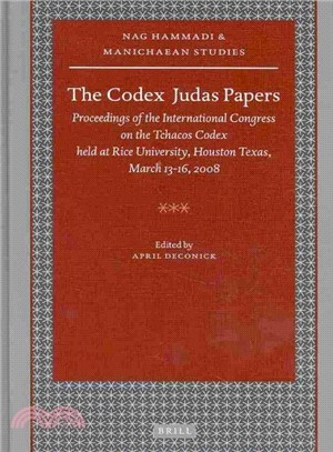 The Codex Judas Papers ─ Proceedings of the International Congress on the Tchacos Codex Held at Rice University, Houston Texas, March 13-16, 2008