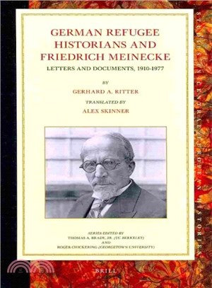 German Refugee Historians and Friedrich Meinecke ― Letters and Documents, 1910-1977