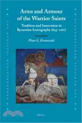 Arms and Armour of the Warrior Saints ─ Tradition and Innovation in Byzantine Iconography (843-1261)