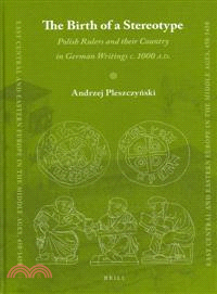 The Birth of a Stereotype ─ Polish Rulers and Their Country in German Writings C. 1000 A.d.