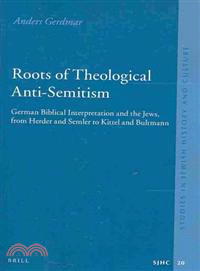 Roots of Theological Anti-Semitism ─ German Biblical Interpretation and the Jews, from Herder and Semler to Kittel and Bultmann