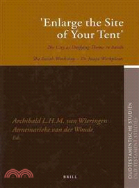 Enlarge the Site of Your Tent ─ The City As Unifying Theme in Isaiah