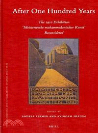 After One Hundred Years ─ The 1910 Exhibition "Meisterwerke Muhammedanischer Kunst Reconsidered"