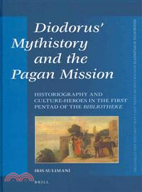 Diodorus' Mythistory and the Pagan Mission ─ Historiography and Culture-heroes in the First Pentad of the Bibliotheke