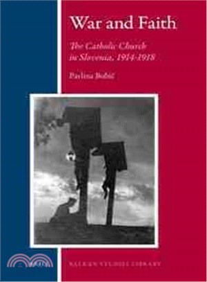 War and Faith—The Catholic Church in Slovenia, 1914-1918