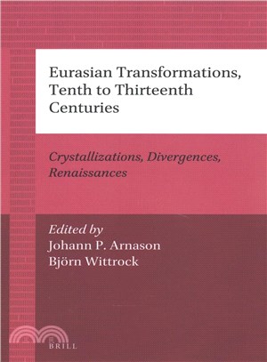 Eurasian Transformations, Tenth to Thirteenth Centuries ─ Crystallizations, Divergences, Renaissances