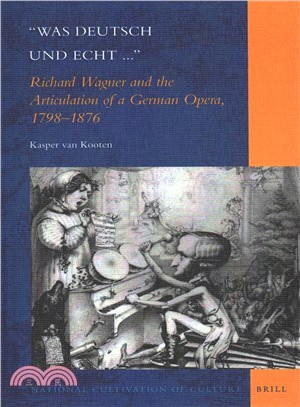 Was Deutsch Und Echt ― Richard Wagner and the Articulation of a German Opera, 1798-1876