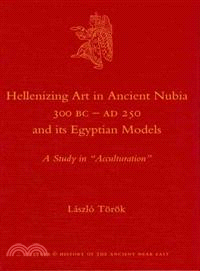 Hellenizing Art in Ancient Nubia 300 Bc - Ad 250 and Its Egyptian Models