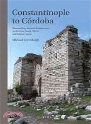 Constantinople to Cordoba ─ Dismantling Ancient Architecture in the East, North Africa and Islamic Spain