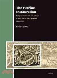 The Petrine Instauration ─ Religion, Esotericism and Science at the Court of Peter the Great, 1689-1725