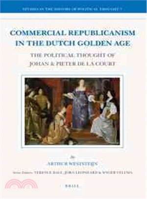 Commercial Republicanism in the Dutch Golden Age ─ The Political Thought of Johan & Pieter de la Court