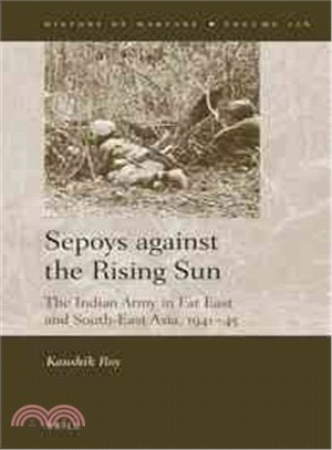 Sepoys Against the Rising Sun ― The Indian Army in Far East and South-east Asia, 1941?5