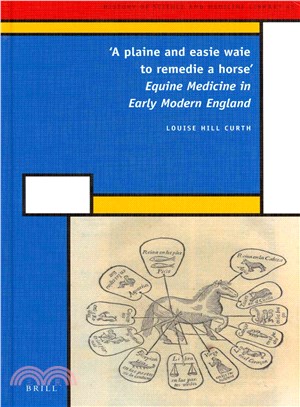 A Plaine and Easie Waie to Remedie a Horse ― Equine Medicine in Early Modern England