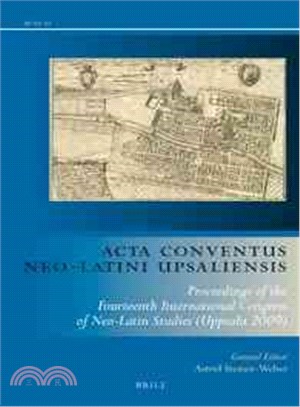 Acta Conventus Neo-Latini Upsaliensis—Proceedings of the Fourteenth International Congress of Neo-Latin Studies (Uppsala 2009)