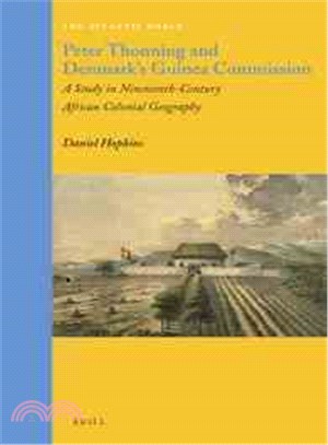 Peter Thonning and Denmark's Guinea Commission ─ A Study in Nineteenth-Century African Colonial Geography