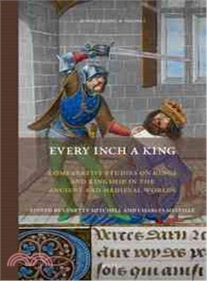 Every Inch a King ─ Comparative Studies on Kings and Kingship in the Ancient and Medieval Worlds