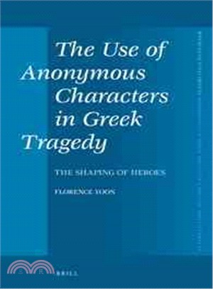 The Use of Anonymous Characters in Greek Tragedy—The Shaping of Heroes