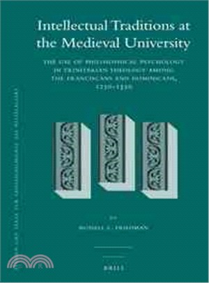 Intellectual Traditions at the Medieval University ─ The Use of Philosophical Psychology in Trinitarian Theology Among the Franciscans and Dominicans, 1250-1350