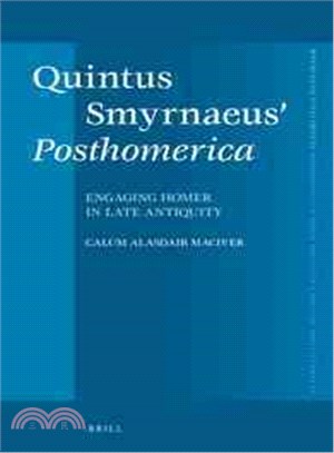 Quintus Smyrnaeus' Posthomerica ─ Engaging Homer in Late Antiquity