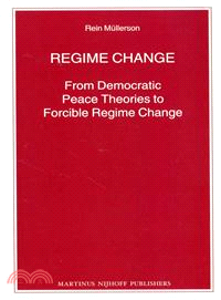Regime Change ─ From Democratic Peace Theories to Forcible Regime Change