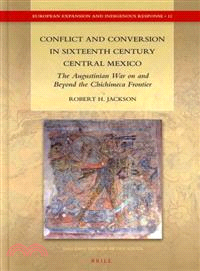 Conflict and Conversion in Sixteenth Century Central Mexico ─ The Augustinian War on and Beyond the Chichimeca Frontier