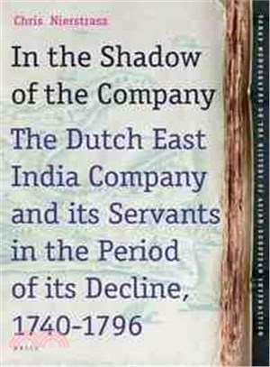 In the Shadow of the Company ─ The Dutch East India Company and Its Servants in the Period of Its Decline 1740-1796