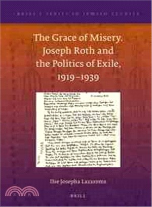 The Grace of Misery—Joseph Roth and the Politics of Exile, 1919-1939