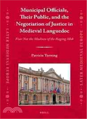 Municipal Officials, Their Public, and the Negotiation of Justice in Medieval Languedoc—Fear Not the Madness of the Raging Mob