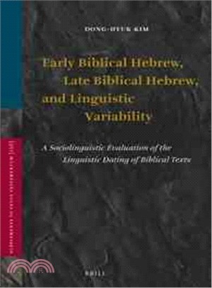 Early Biblical, Late Biblical Hebrew, and Linguistic Variability ─ A Sociolinguistic Evaluation of the Linguistic Dating of Biblical Texts