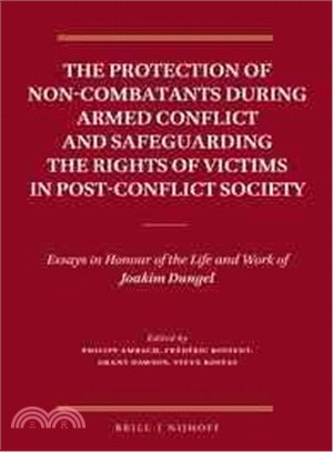 The Protection of Non-Combatants During Armed Conflict and Safeguarding the Rights of Victims in Post-conflict Society ─ Essays in Honour of the Life and Work of Joakim Dungel