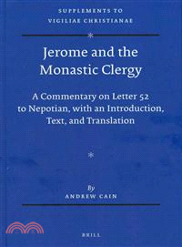 Jerome and the Monastic Clergy ─ A Commentary on Letter 52 to Nepotian, with an Introduction, Text, and Translation