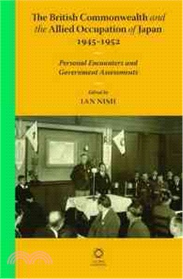 The British Commonwealth and the Allied Occupation of Japan, 1945-1952 ─ Personal Encounters and Government Assessments