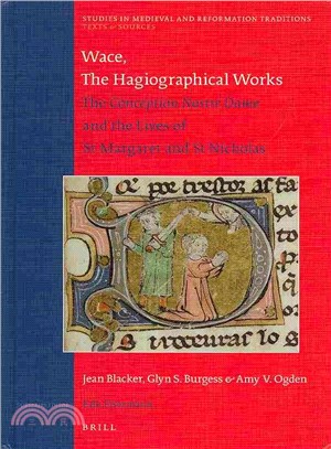 Wace, the Hagiographical Works ― The Conception Nostre Dame and the Lives of St Margaret and St Nicholas. Translated with introduction and notes by Jean Blacker, Glyn S. Burgess, Amy