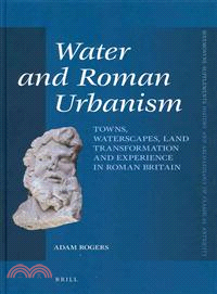 Water and Roman Urbanism ─ Towns, Waterscapes, Land Transformation and Experience in Roman Britain