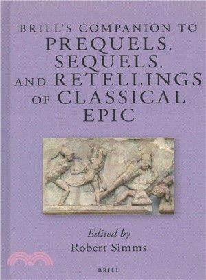 Brill's Companion to Prequels, Sequels, and Retellings of Classical Epic