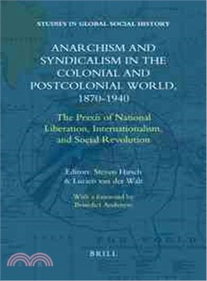 Anarchism and Syndicalism in the Colonial and Postcolonial World, 1870-1940 ─ The Praxis of National Liberation, Internationalism, and Social Revolution