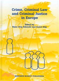 Crime, Criminal Law and Criminal Justice in Europe ― A Collection in Honour of Prof. Em. Dr. Dr. H.c. Cyrille Fijnaut