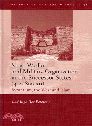 Siege Warfare and Military Organization in the Successor States, 400-800 Ad ─ Byzantium, the West and Islam