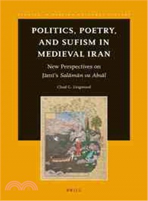 Politics, Poetry, and Sufism in Medieval Iran ― New Perspectives on Jami's Salaman Va Absal