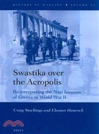 Swastika over the Acropolis ─ Re-interpreting the Nazi Invasion of Greece in World War II