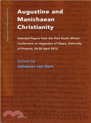 Augustine and Manichaean Christianity ─ Selected Papers from the First South African Conference on Augustine of Hippo, University of Pretoria, 24-26 April 2012