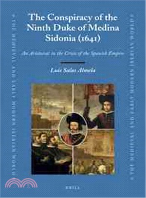 The Conspiracy of the Ninth Duke of Medina Sidonia 1641 ― An Aristocrat in the Crisis of the Spanish Empire