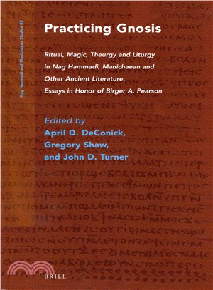 Practicing Gnosis ― Ritual, Magic, Theurgy and Liturgy in Nag Hammadi, Manichaean and Other Ancient Literature