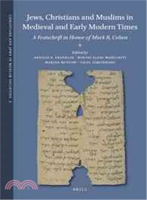 Jews, Christians and Muslims in Medieval and Early Modern Times ─ A Festschrift in Honor of Mark R. Cohen