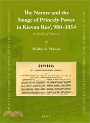 The Nature and the Image of Princely Power in Kievan Rus? 980-1054 ― A Study of Sources