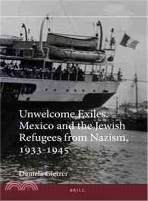 Unwelcome Exiles. Mexico and the Jewish Refugees from Nazism, 1933-1945