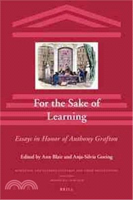 For the Sake of Learning ─ Essays in Honor of Anthony Grafton