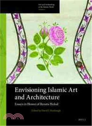 Envisioning Islamic Art & Architecture ─ Essays in Honor of Renata Holod